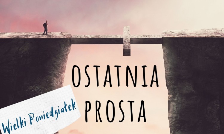 Ostatnia prosta - Wielki Poniedziałek