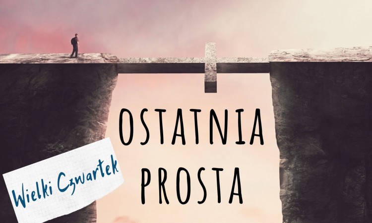 Ostatnia prosta - Wielki Czwartek
