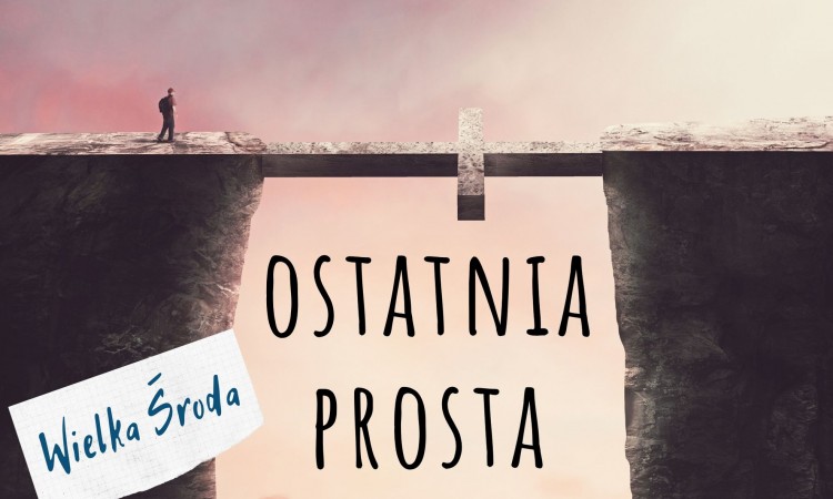 Ostatnia prosta - Wielka Środa