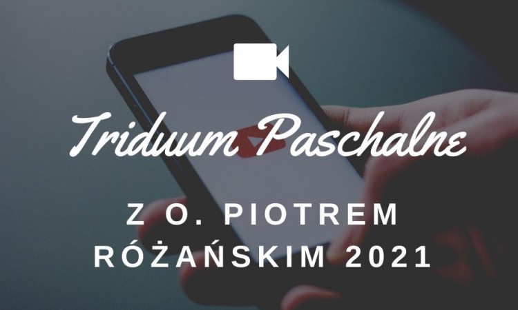 TRIDUUM PASCHALNE Z O. PIOTREM RÓŻAŃSKIM SP